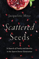 Scattered seeds : in search of family and identity in the sperm donor generation /