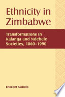 Ethnicity in Zimbabwe : transformations in Kalanga and Ndebele societies, 1860-1990 /