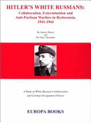 Hitler's White Russians : collaboration, extermination and anti-partisan warfare in Byelorussia, 1941-1944 /