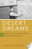 Desert dreams : Mexican Arizona and the politics of educational equality /