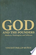 God and the founders : Madison, Washington, and Jefferson /
