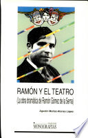 Ramón y el teatro : la obra dramática de Ramón Gómez de la Serna /