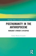 Posthumanity in the Anthropocene : Margaret Atwood's dystopias /