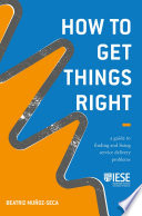 How to Get Things Right : A Guide to Finding and Fixing Service Delivery Problems /