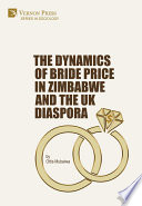 The dynamics of bride price in Zimbabwe and the UK diaspora /