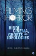 Filming horror : Hindi cinema, ghosts and ideologies /