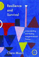 Resilience and survival : understanding and healing intergenerational trauma /
