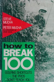How to break 100 : golfing shortcuts the pros don't teach you /