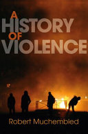 A history of violence : from the end of the Middle Ages to the present /