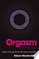 Orgasm and the West : a history of pleasure from the 16th century to the present /