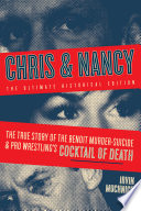 Chris & Nancy : the true story of the Benoit murder-suicide & pro wrestling's cocktail of death /