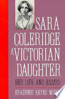 Sara Coleridge, a victorian daughter : her life and essays /