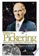 William H. Pickering : America's deep space pioneer /