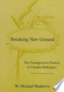 Breaking new ground : the transgressive poetics of Claudio Rodríguez /