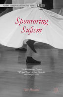 Sponsoring Sufism : how governments promote "mystical Islam" in their domestic and foreign policies /