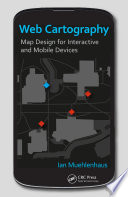 Web cartography : map design for interactive and mobile devices /