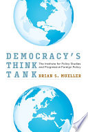 Democracy's think tank : the Institute for Policy Studies and progressive foreign policy /