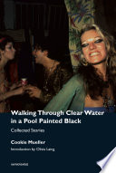 Walking through clear water in a pool painted black : collected stories /