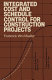 Integrated cost and schedule control for construction projects /