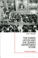 The Kaiser, Hitler and the Jewish department store : the Reich's retailer /