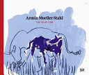 Armin Mueller-Stahl : the blue cow /