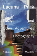 Lacuna Park : essays and other adventures in photography /