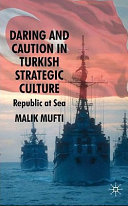 Daring and caution in Turkish strategic culture : republic at sea /