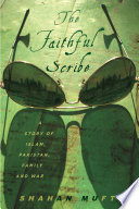The faithful scribe : a story of Islam, Pakistan, family, and war /