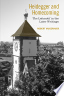 Heidegger and homecoming : the leitmotif in the later writings /