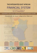 The integrated East African financial system : is it feasible?. the policy version /
