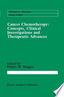 Cancer Chemotherapy: Concepts, Clinical Investigations and Therapeutic Advances /