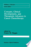 Concepts, Clinical Developments, and Therapeutic Advances in Cancer Chemotherapy /