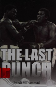 The last punch : the story of Muhammad Ali's last and greatest fight /