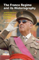 The Franco regime and its historiography : Spanish historians confronting propaganda and censorship /