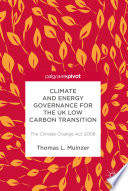 Climate and Energy Governance for the UK Low Carbon Transition : The Climate Change Act 2008  /