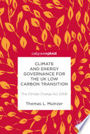 Climate and Energy Governance for the UK Low Carbon Transition : The Climate Change Act 2008 /