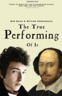 The true performing of it : Bob Dylan & William Shakespeare /