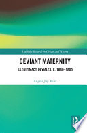 Deviant maternity : illegitimacy in Wales, c. 1680-1800 /