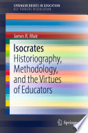 Isocrates : Historiography, Methodology, and the Virtues of Educators /