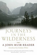 Journeys in the wilderness : a John Muir reader /