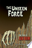 The unseen force : the films of Sam Raimi /