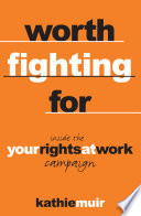 Worth fighting for : inside the Your Rights at Work campaign /