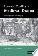 Love and conflict in medieval drama : the plays and their legacy /