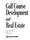 Golf course development and real estate /