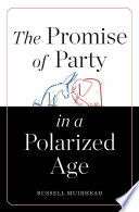 The promise of party in a polarized age /