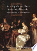Picturing men and women in the Dutch Golden Age : paintings and people in historical perspective /