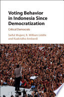Voting behavior in Indonesia since democratization : critical democrats /