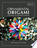 Ornamental origami : exploring 3D geomentric [as printed] designs /