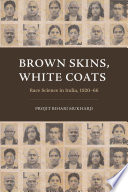 Brown skins, white coats : race science in India, 1920-66 /