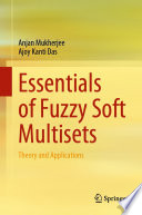 Essentials of Fuzzy Soft Multisets : Theory and Applications /